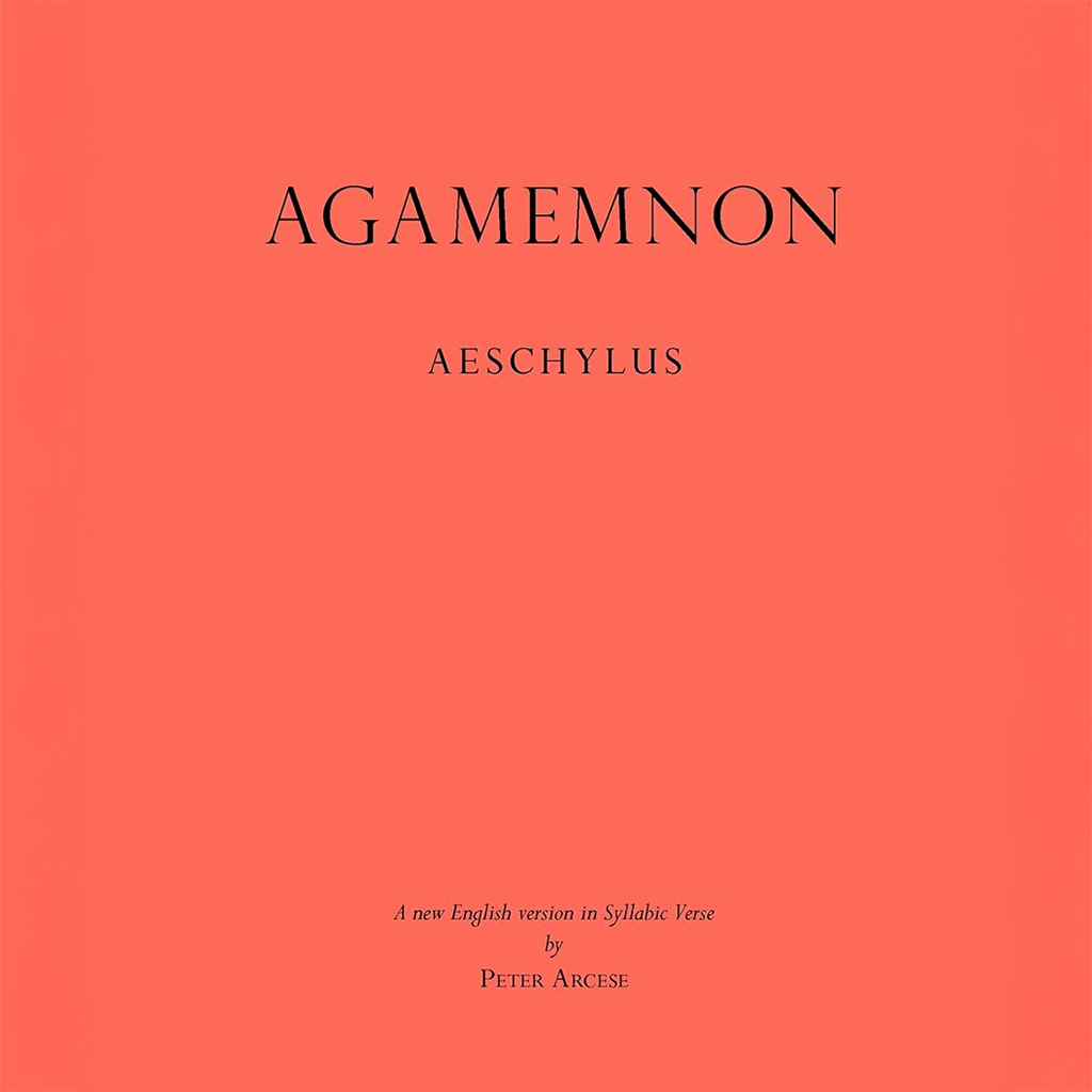 Agamemnon, Aeschylus: A new English version in syllabic verse by Peter Arcese