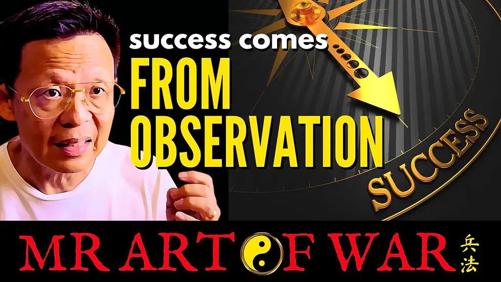 Sun Tzu Art of War: Success comes form observation. The power of observation.