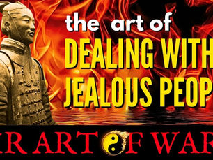 Sun Tzu Art Of War Philosophy: Dealing With Jealous People