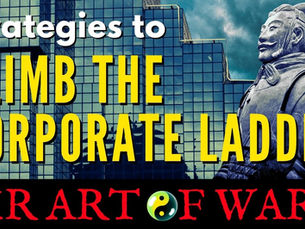 Sun Tzu's Philosophy - Strategies How To Climb The Corporate Ladder