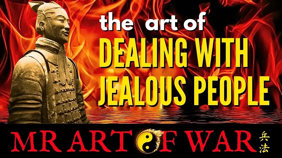 Sun Tzu Art Of War Philosophy: Dealing With Jealous People