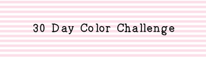 30 Day Color Challenge - Week One