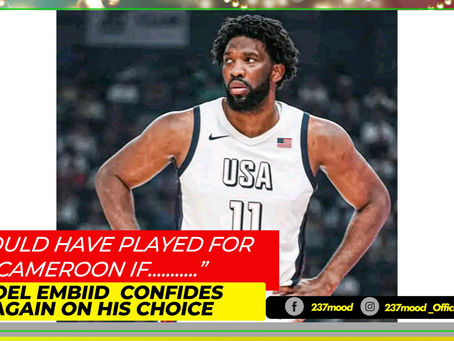 “I WOULD HAVE PLAYED FOR CAMEROON IF…” JOEL EMBIID