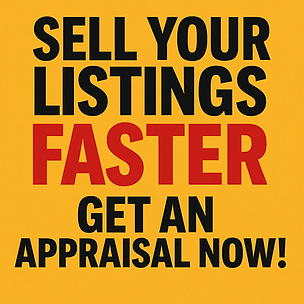 Text on yellow background: "SELL YOUR LISTINGS FASTER GET AN APPRAISAL NOW!" Bold black and red fonts, emphasizing urgency and action.