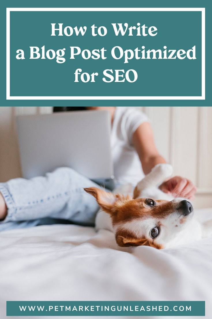 How to write a blog post optimized for SEO | Pet Marketing Unleashed | SEO for dog walkers, groomers, dog trainers, and pet photographers | Pet Marketing Unleashed
