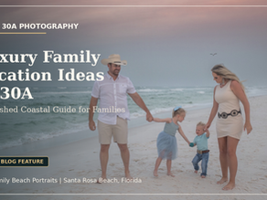 Luxury Family Vacation Ideas in 30A: A Polished Coastal Guide for Families