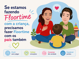 Se estamos fazendo Floortime com a criança, precisamos fazer Floortime com os pais também