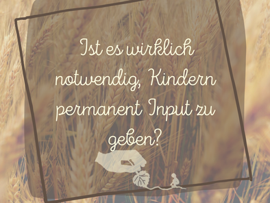 Brauchen Kinder permanent Input?
