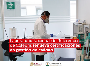 Labortorio Nacional de Referrencia de Cofepris renueva certificaciones en gestión de calidad