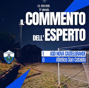 Il commento dell'esperto - Ventunesima giornata - ASD Nova Castelgrande vs San Cataldo