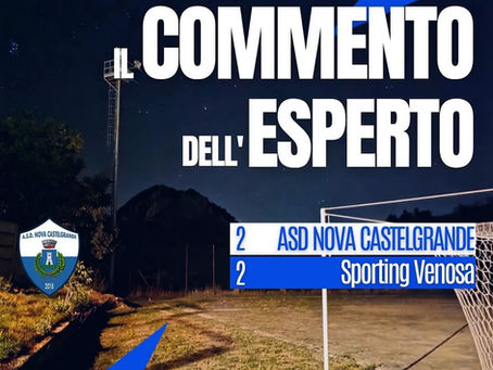 Il commento dell'esperto - Sesto Giornata - ASD Nova Castelgrande vs Venosa
