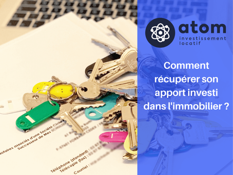 Comment récupérer son APPORT investi dans l'immobilier ?