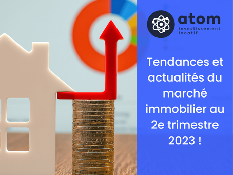 Tendances et actualités du marché immobilier au 2e trimestre 2023 !