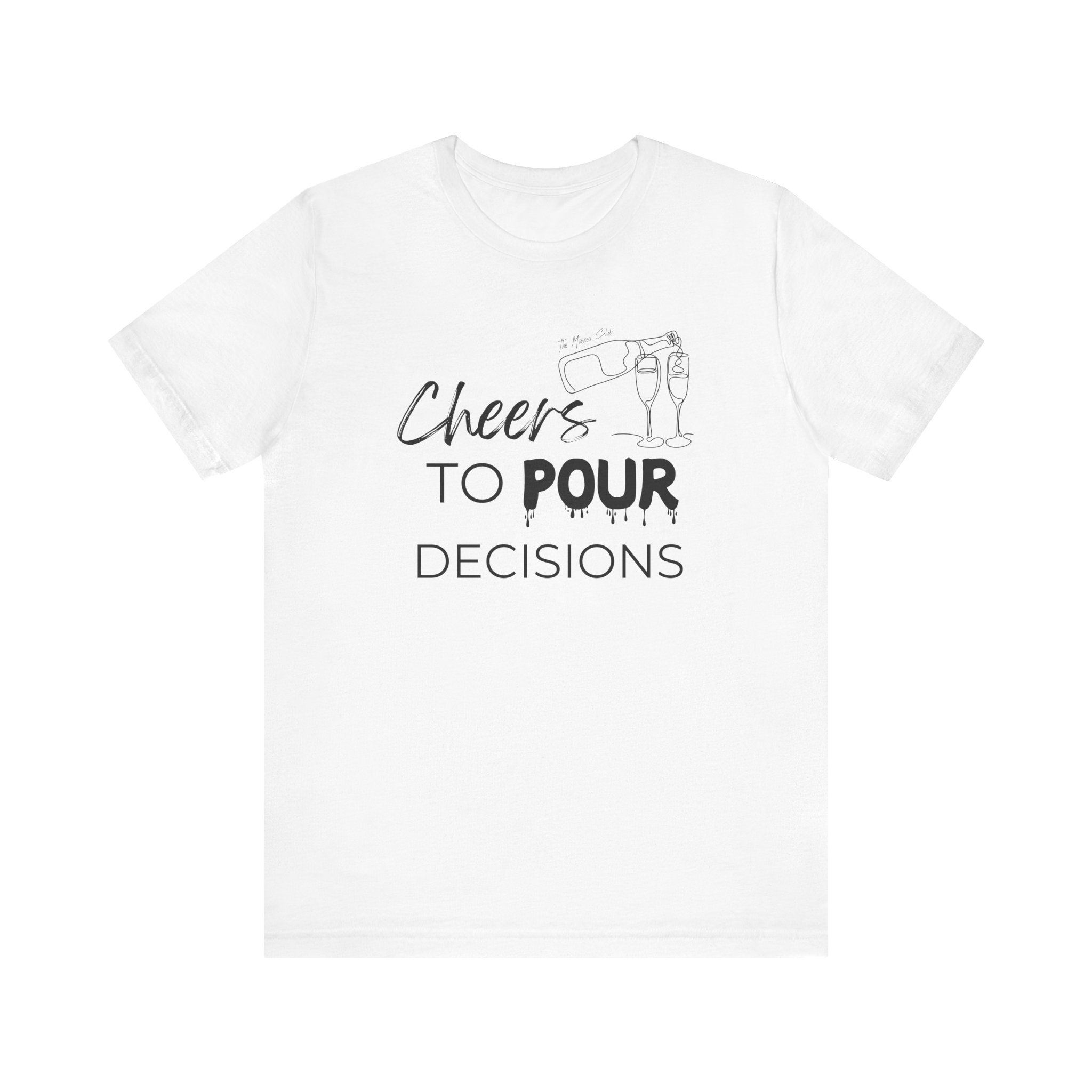 "Cheers to pour decisions" tee