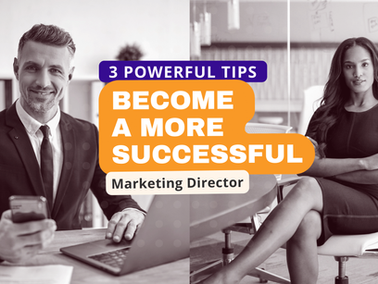 3 Powerful Tips to Become a More Successful Marketing Director