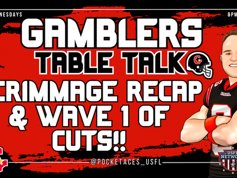 Gamblers Table Talk / Stallions Scrimmage Recap &  First Wave Cuts Breakdown