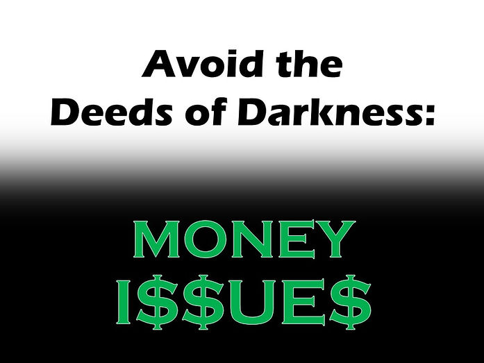 Avoid the Deeds of Darkness: Money Issues