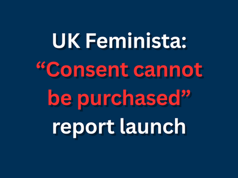 UK Feminista: “Consent cannot be purchased” report launch
