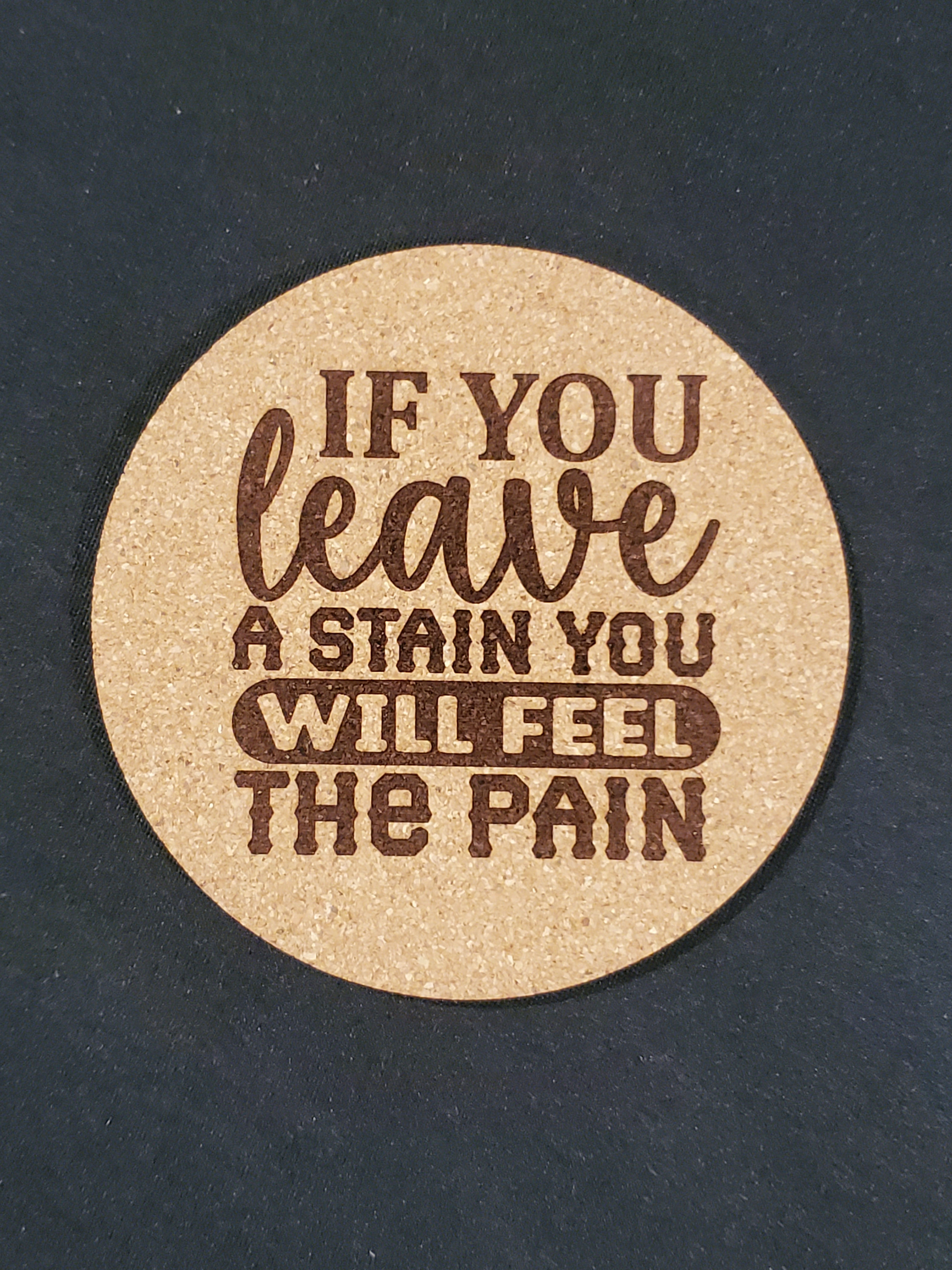 If you leave a stain you will feel the pain - Coaster