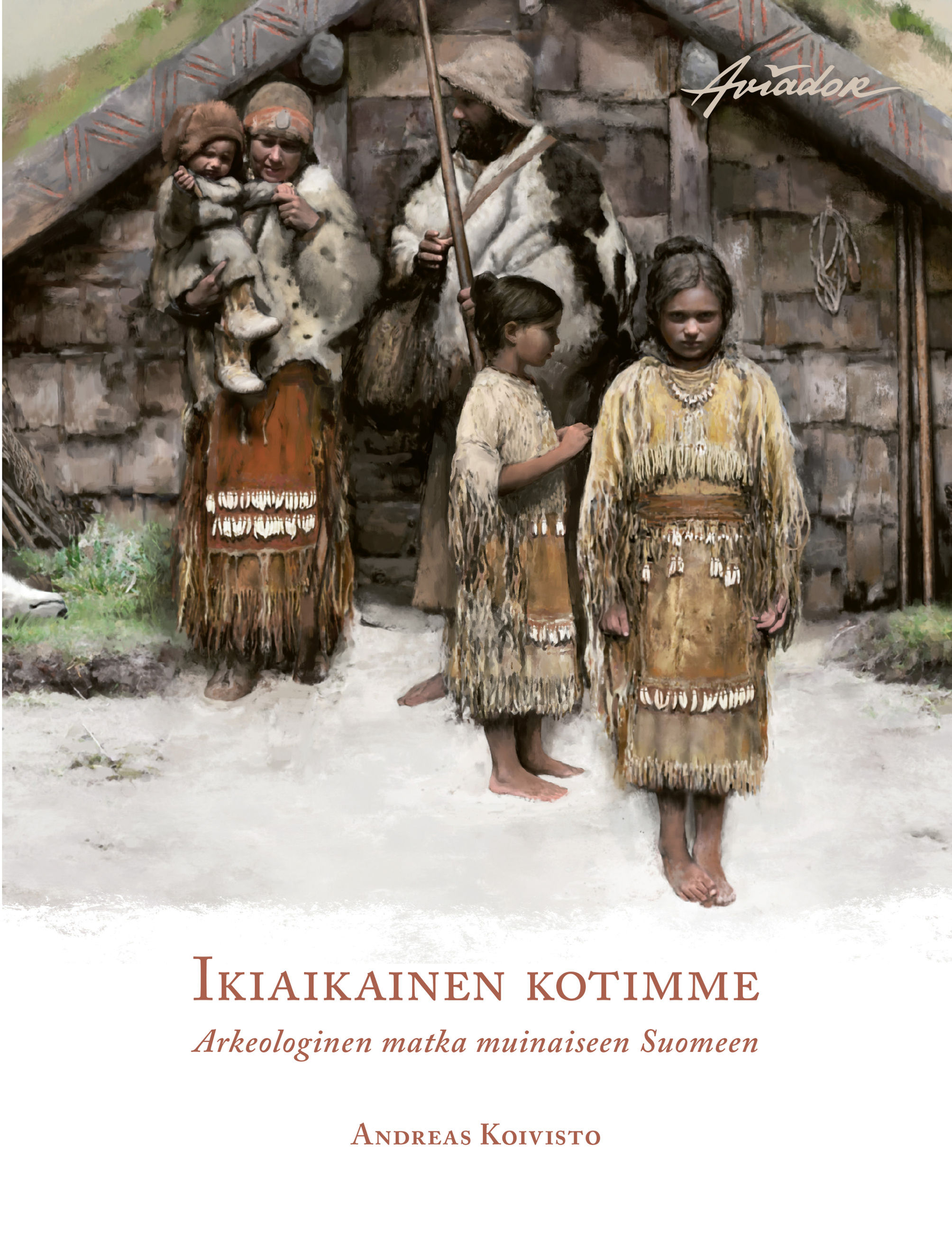 Ikiaikainen kotimme – Arkeologinen matka muinaiseen Suomeen