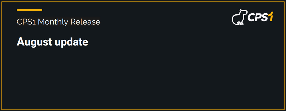 CPS1 Monthly Release | August Updates