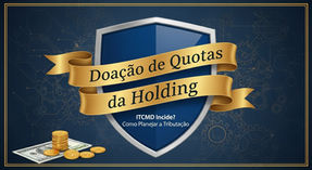 Doação de Quotas da Holding: ITCMD Incide? Como Planejar a Tributação