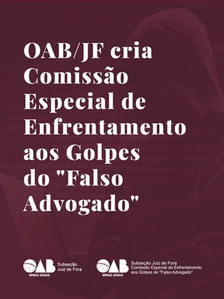 OAB Juiz de Fora cria Comissão Especial de Enfrentamento aos Golpes de "Falso Advogado"
