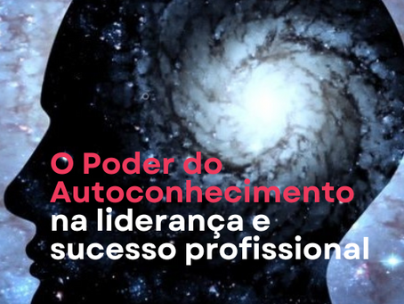 O poder do autoconhecimento na liderança e no sucesso profissional