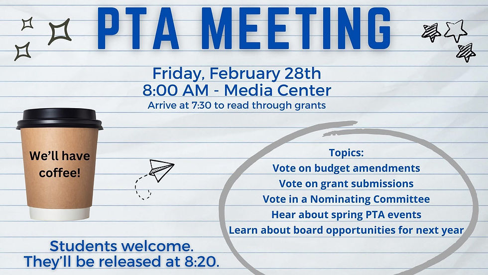 PTA Meeting - Arrive at 7:30 if you’d like to review Grants