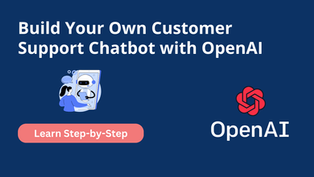 Build Your Own Customer Support Chatbot with OpenAI: A Step-by-Step Tutorial
