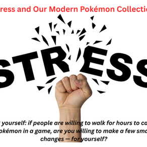 Stress and Our Modern Pokémon Collection