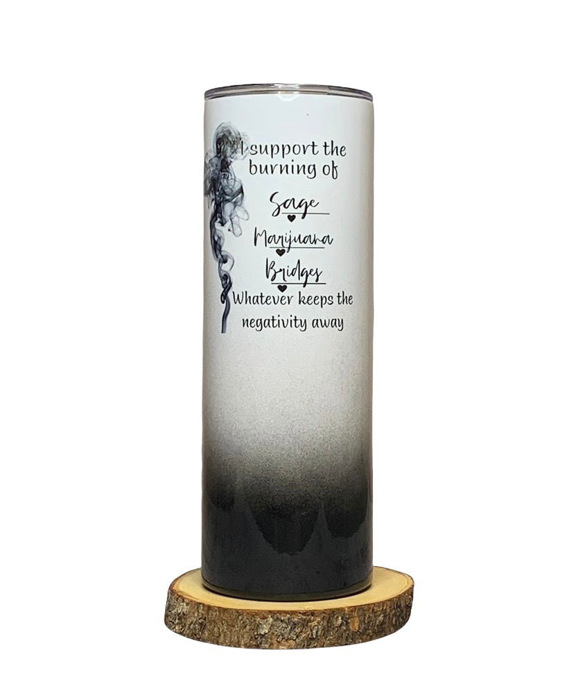 I Support the Burning of Sage… - Tumbler 
