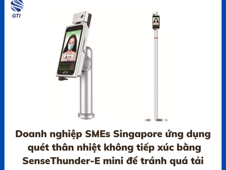 Doanh nghiệp SMEs tại Singapore ứng dụng máy SenseThunder E để đo thân nhiệt và nhận diện khuôn mặt
