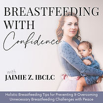 Image of IBCLC & mom breastfeeding baby for podcast cover art text overlay says Breastfeeding with Confidence (Podcast) with Jaimie Z IBCLC holistic breastfeeding tips for preventing and overcoming unnecesary breastfeeding challenges wit peace