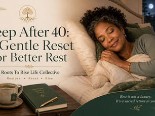 Sleep After 40: A Gentle Reset for Better Rest — Roots To Rise Life Collective