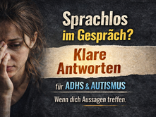 Frau wirkt emotional getroffen und hält sich die Stirn, daneben Text „Sprachlos im Gespräch? Klare Antworten für ADHS und Autismus – wenn dich Aussagen treffen“