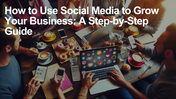 How to Use Social Media to Grow Your Business: Step-by-Step Guide