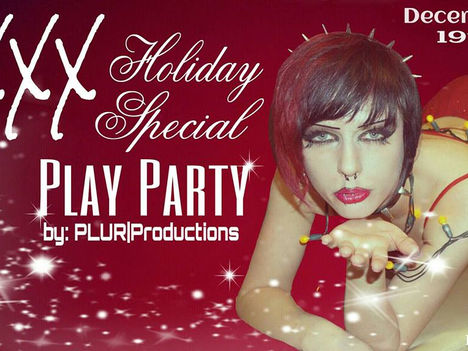 Dec 19 - XXX Holiday Special Play Party by: PLUR|Productions