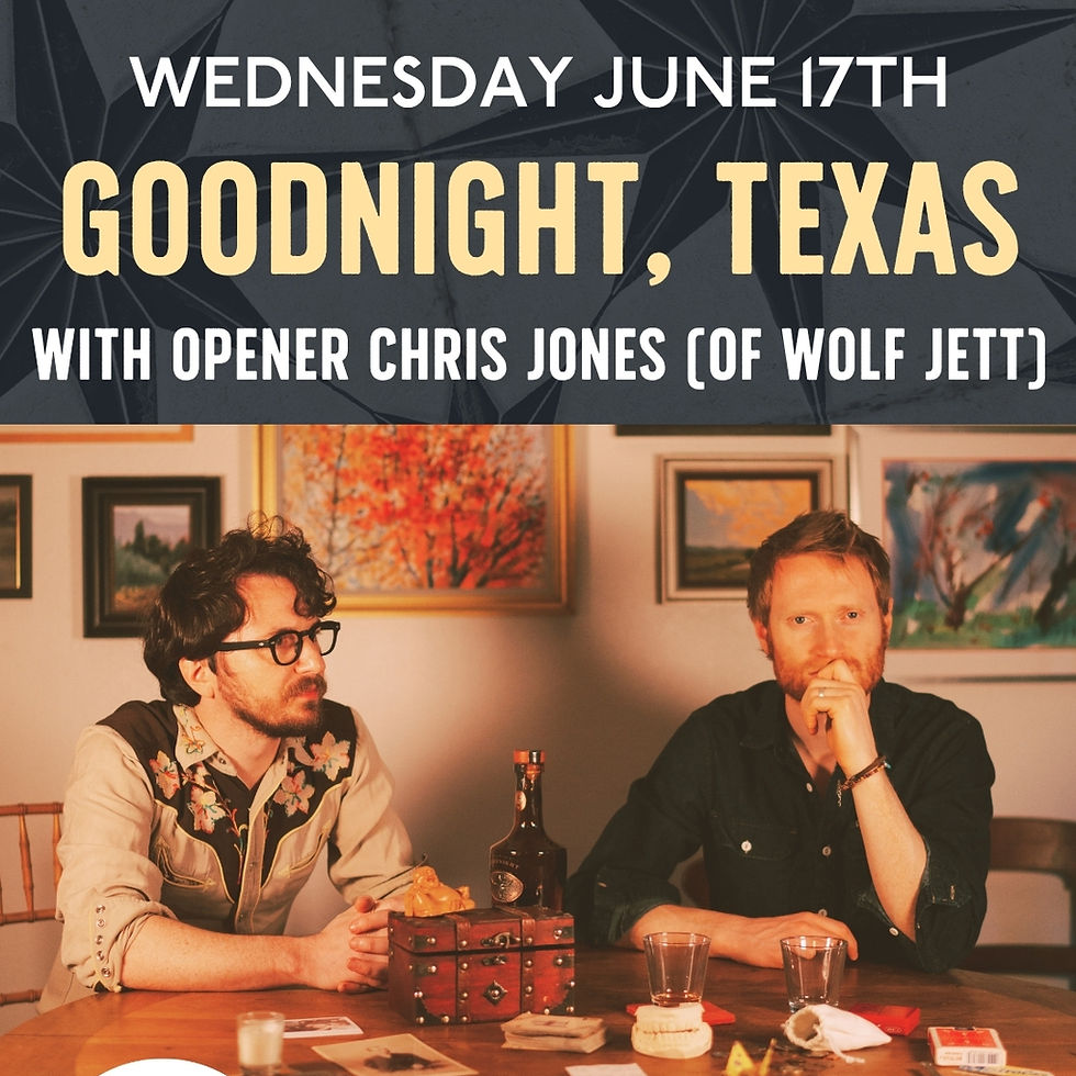 Goodnight, Texas with opener Chris Jones (of Wolf Jett)