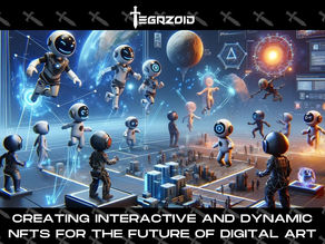 Creating Interactive and Dynamic NFTs for the Future of Digital Art