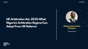 UK Arbitration Act, 2025: What Nigeria’s Arbitration Regime Can Adopt From UK Reforms