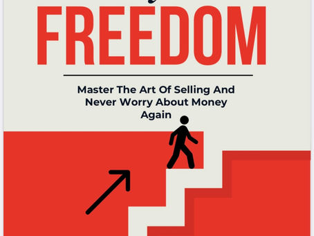 Sell Your Way To Freedom: Master The Art Of Selling And Never Worry About Money Again