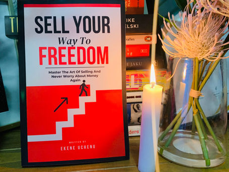 The Summary Of “Sell Your Way To Freedom” by Ekene Uchenu