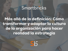 Más allá de la definición: Cómo transformar y adaptar la cultura de la organización para hacer realidad la estrategia