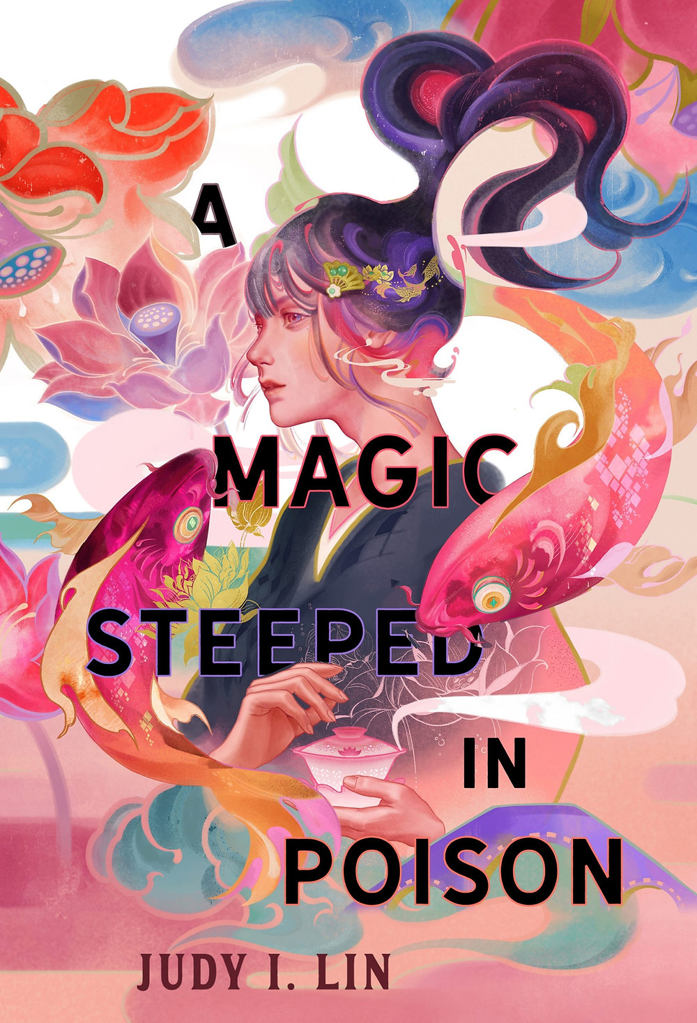 Cover to Judy I. Lin's A Magic Steeped in Poison featuring a girl holding tea with a colorful background with koi, smoke, and flowers