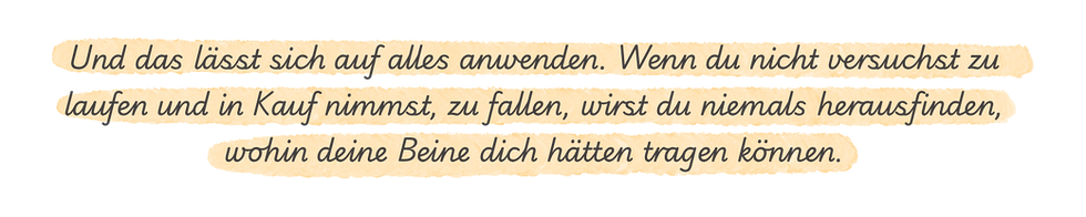 Zitat in Handschrift mit oranger Marker-Hervorhebung: Wenn du nicht versuchst zu laufen und in Kauf nimmst, zu fallen, wirst du niemals herausfinden, wohin deine Beine dich hätten tragen können