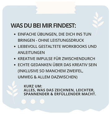 Kachel mit dem Titel „Was du bei mir findest“. Aufgezählt werden einfache Übungen ohne Leistungsdruck, liebevoll gestaltete Workbooks, kreative Impulse und ehrliche Gedanken über das kreative Sein. Am Ende steht: „Alles, was das Zeichnen leichter, spannender & erfüllender macht.“