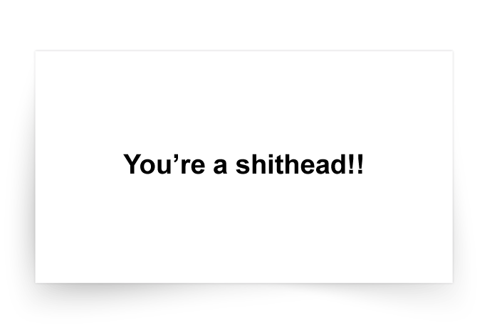 You're a shithead!
