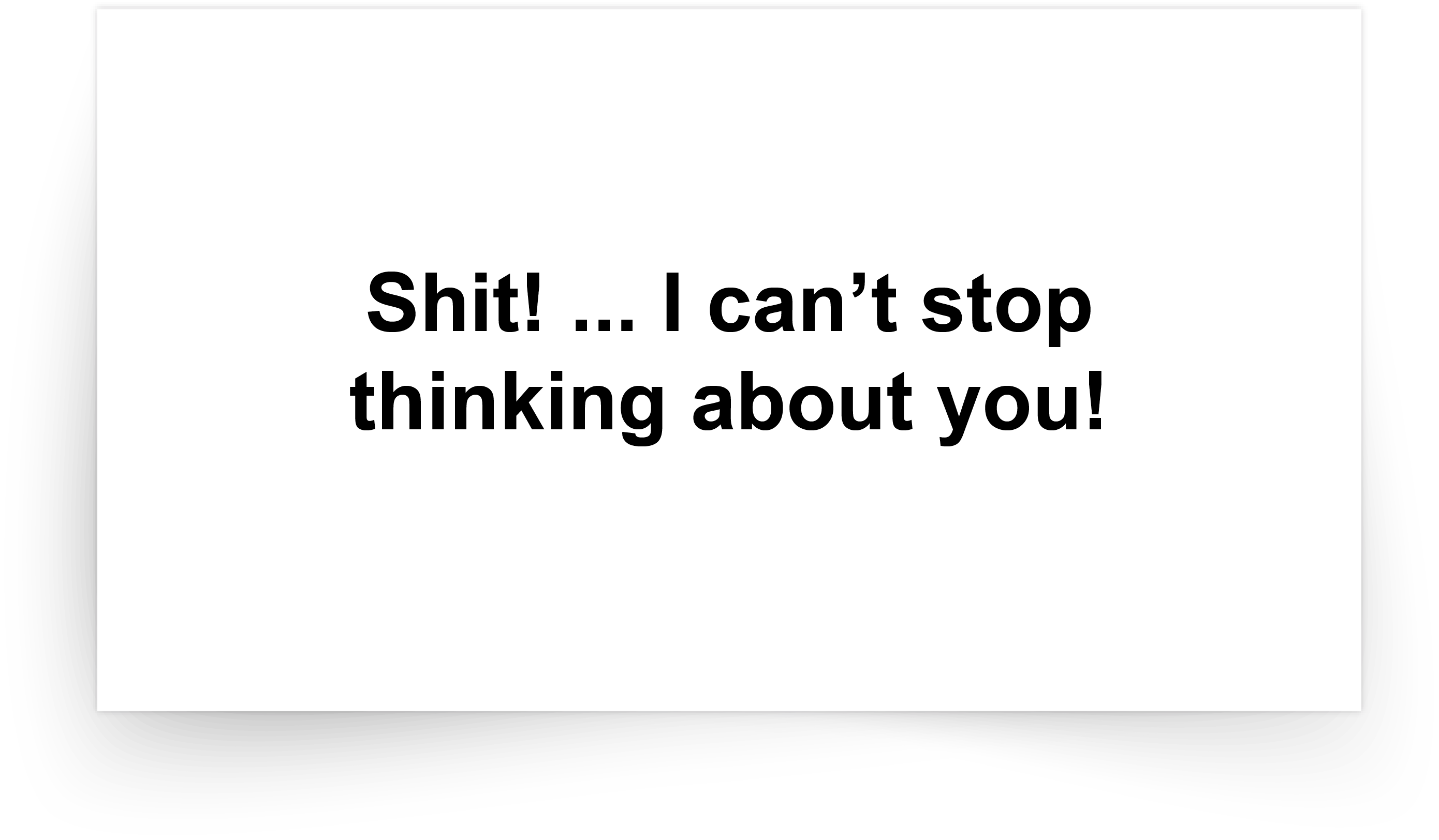 Shit! ... I can't stop thinking about you!