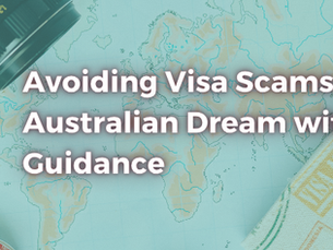 Avoiding Visa Scams: Protect Your Australian Dream with Trusted Guidance